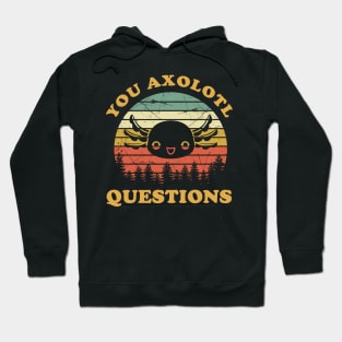 You Are Axolotl Questions Funny Axolotls Hoodie